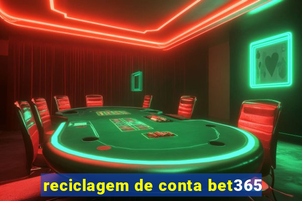 reciclagem de conta bet365